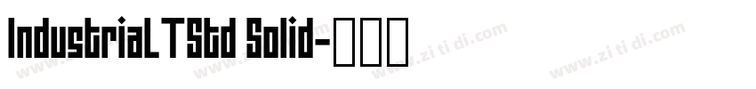 IndustriaLTStd Solid字体转换 IndustriaLTStd Solid字体转换